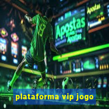 plataforma vip jogo